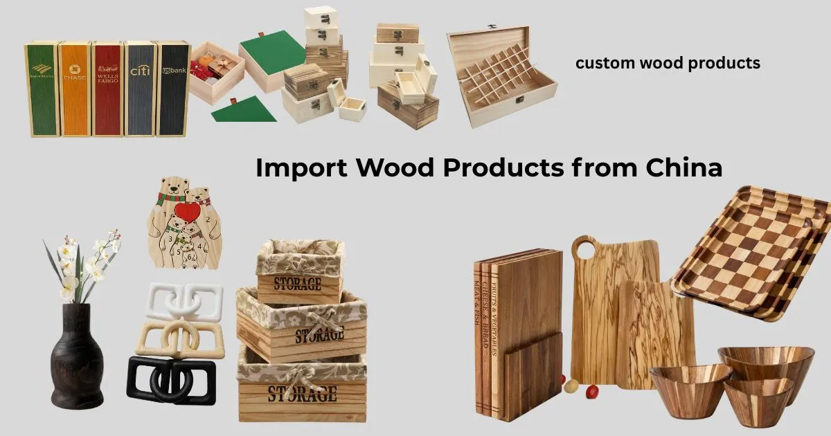 How to Import Wooden Products from China: A Practical Guide for Buyers